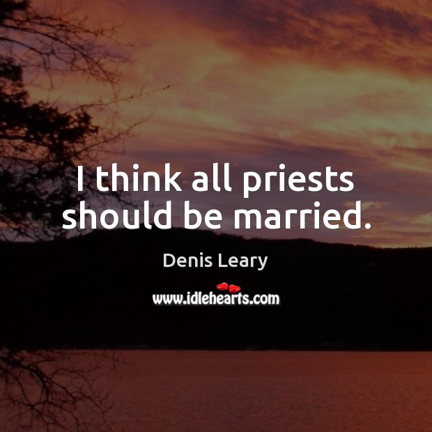 I think all priests should be married. Image