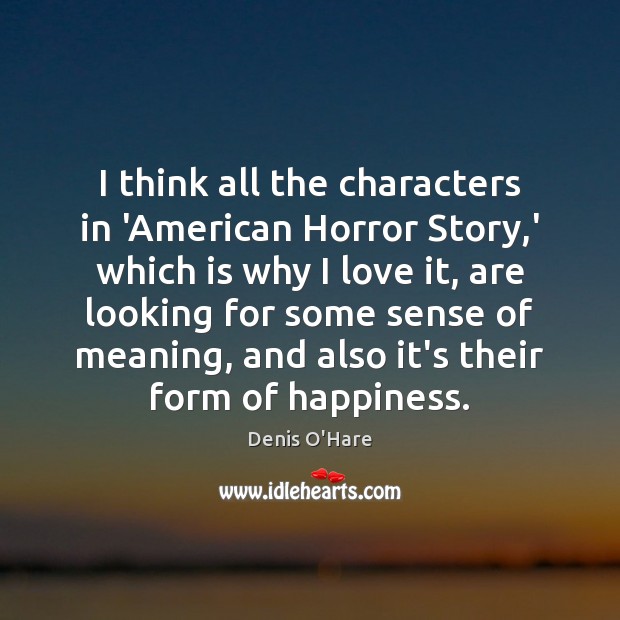 I think all the characters in ‘American Horror Story,’ which is Denis O’Hare Picture Quote
