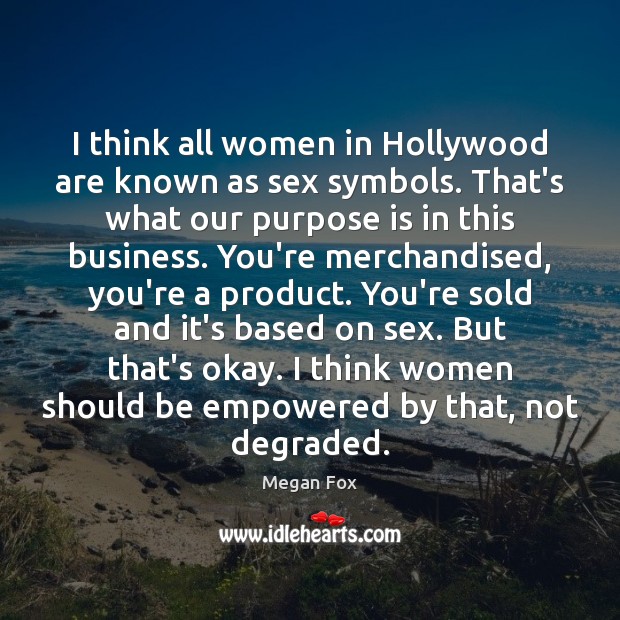I think all women in Hollywood are known as sex symbols. That’s Business Quotes Image