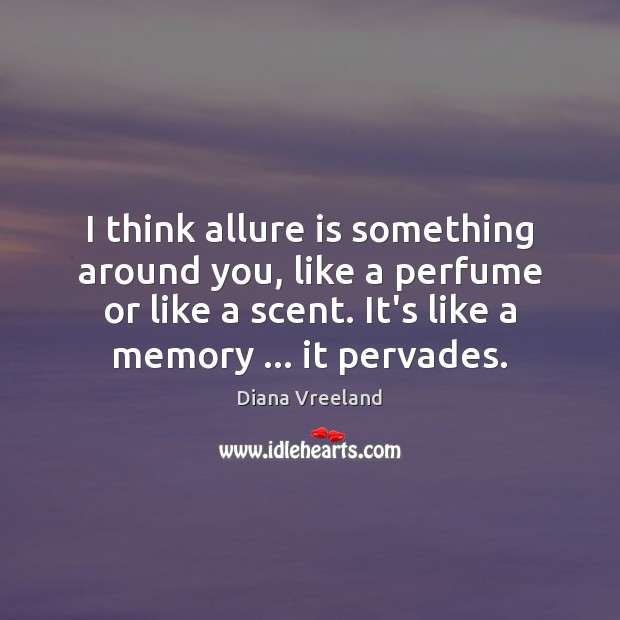 I think allure is something around you, like a perfume or like Diana Vreeland Picture Quote