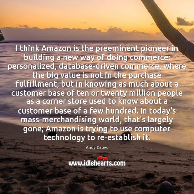 I think Amazon is the preeminent pioneer in building a new way Computers Quotes Image