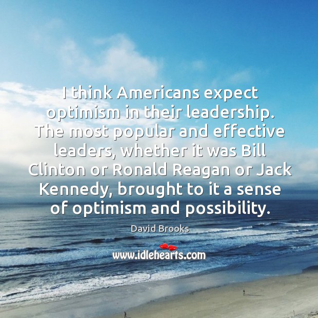 I think Americans expect optimism in their leadership. The most popular and Image