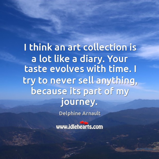 I think an art collection is a lot like a diary. Your Delphine Arnault Picture Quote