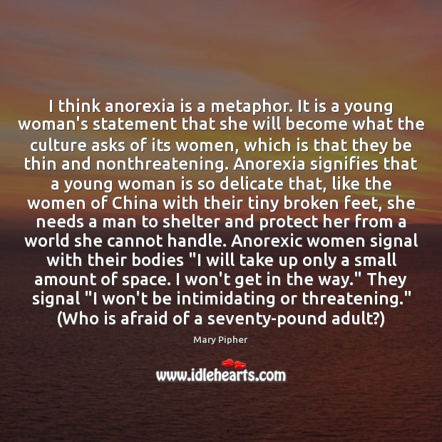 I think anorexia is a metaphor. It is a young woman’s statement Mary Pipher Picture Quote