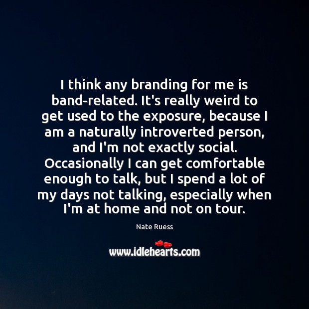 I think any branding for me is band-related. It’s really weird to Nate Ruess Picture Quote