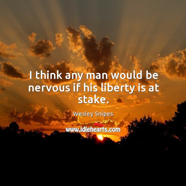 I think any man would be nervous if his liberty is at stake. Image