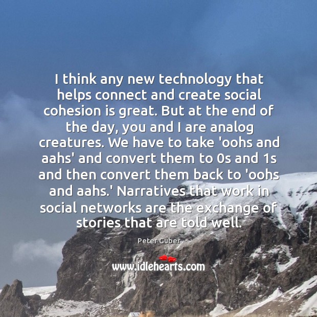 I think any new technology that helps connect and create social cohesion Peter Guber Picture Quote
