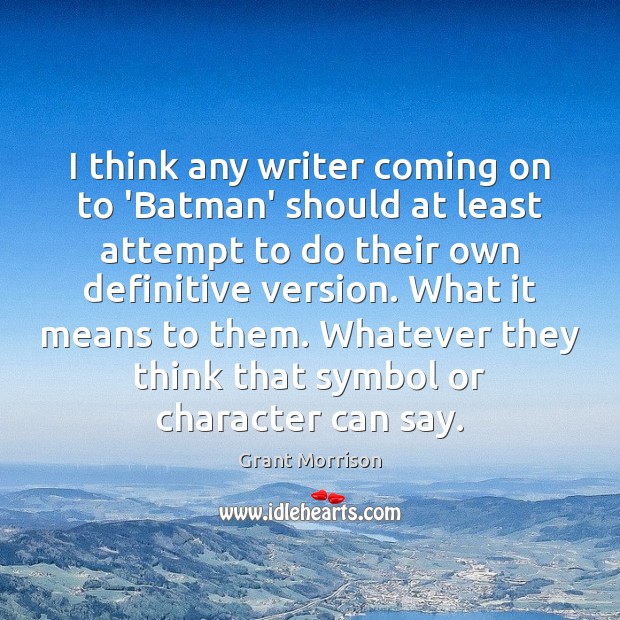 I think any writer coming on to ‘Batman’ should at least attempt Grant Morrison Picture Quote