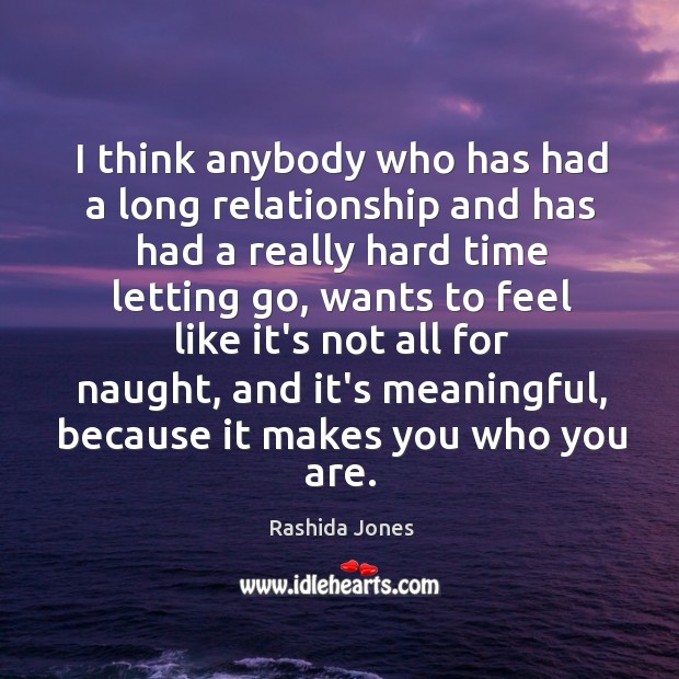 I think anybody who has had a long relationship and has had Rashida Jones Picture Quote