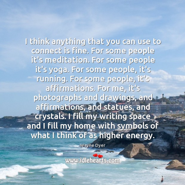 I think anything that you can use to connect is fine. For Wayne Dyer Picture Quote
