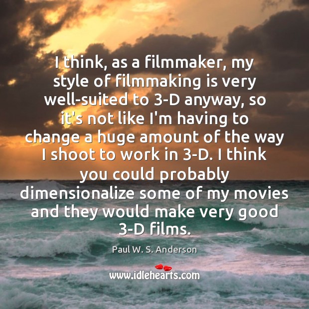 I think, as a filmmaker, my style of filmmaking is very well-suited Paul W. S. Anderson Picture Quote