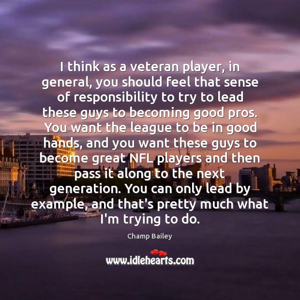 I think as a veteran player, in general, you should feel that Champ Bailey Picture Quote