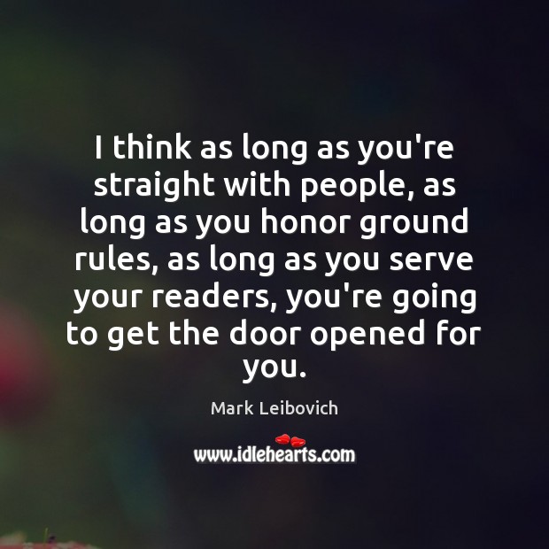 I think as long as you’re straight with people, as long as Mark Leibovich Picture Quote