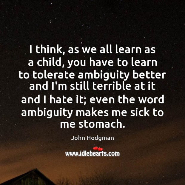 I think, as we all learn as a child, you have to John Hodgman Picture Quote
