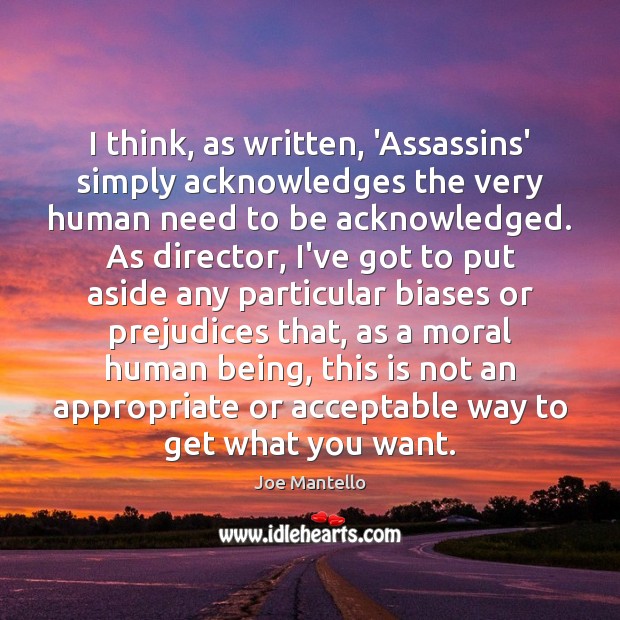 I think, as written, ‘Assassins’ simply acknowledges the very human need to Image