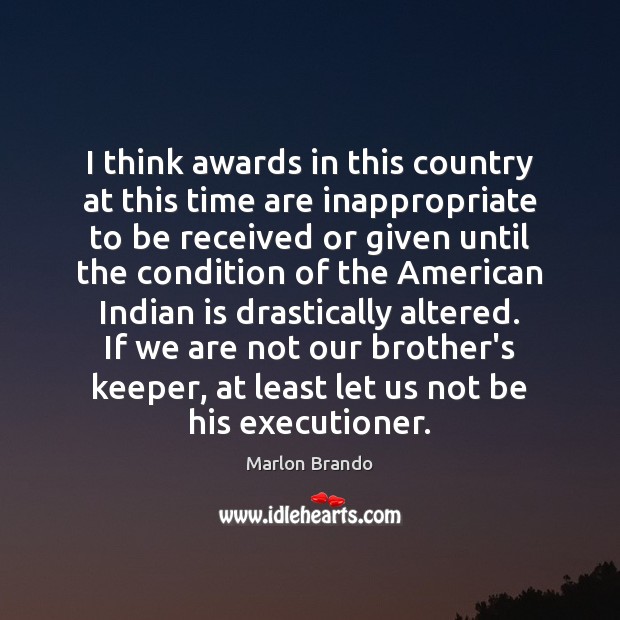 I think awards in this country at this time are inappropriate to Marlon Brando Picture Quote