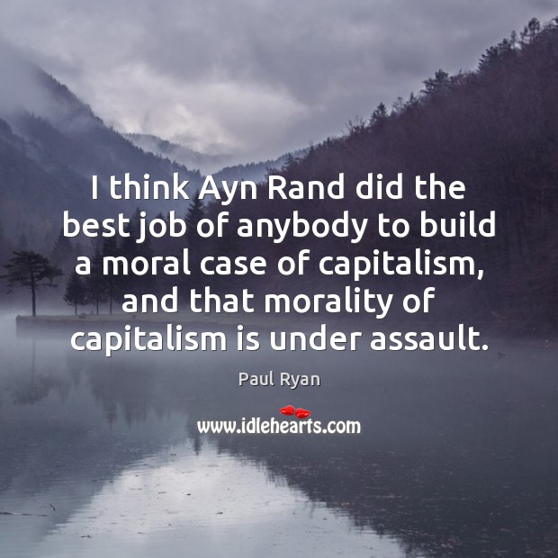I think Ayn Rand did the best job of anybody to build Capitalism Quotes Image