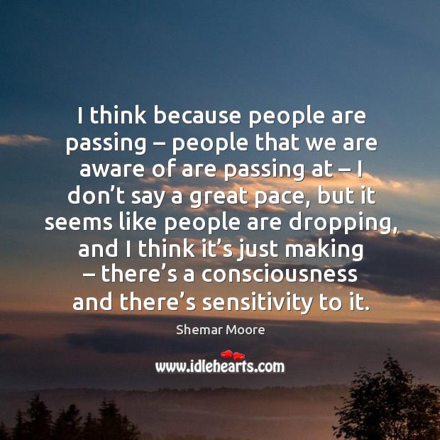I think because people are passing – people that we are aware of are passing at Image