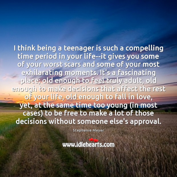 I think being a teenager is such a compelling time period in Stephenie Meyer Picture Quote