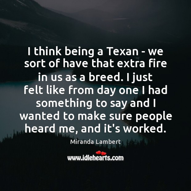 I think being a Texan – we sort of have that extra Image