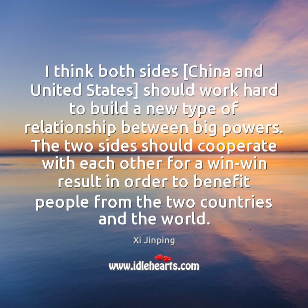 I think both sides [China and United States] should work hard to Xi Jinping Picture Quote