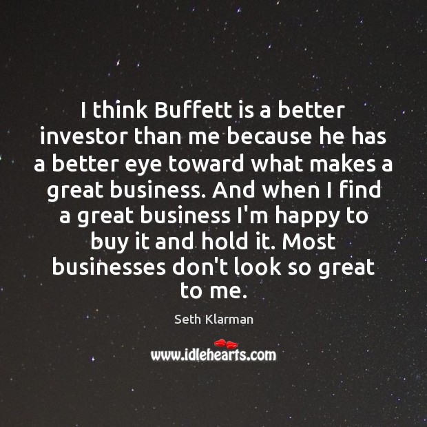I think Buffett is a better investor than me because he has Seth Klarman Picture Quote