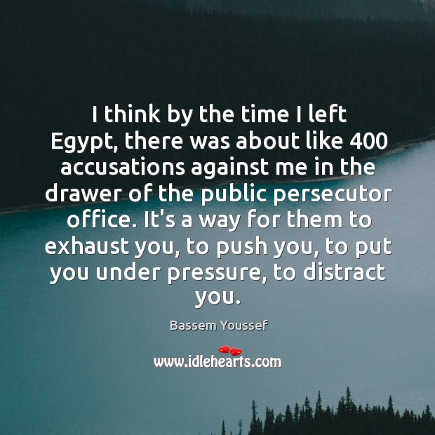 I think by the time I left Egypt, there was about like 400 Bassem Youssef Picture Quote
