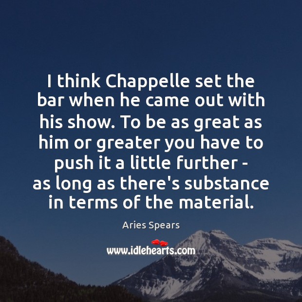 I think Chappelle set the bar when he came out with his Image