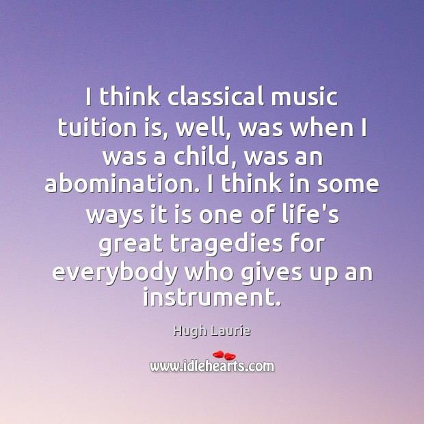I think classical music tuition is, well, was when I was a Image