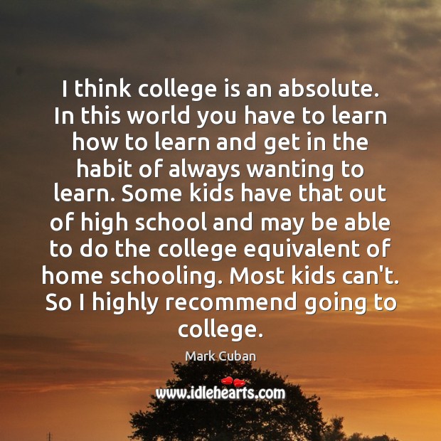 I think college is an absolute. In this world you have to College Quotes Image