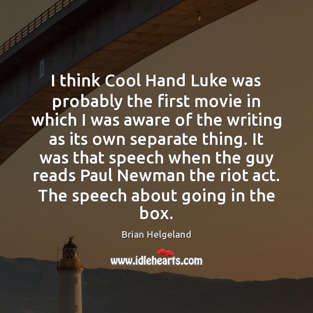 I think Cool Hand Luke was probably the first movie in which Brian Helgeland Picture Quote