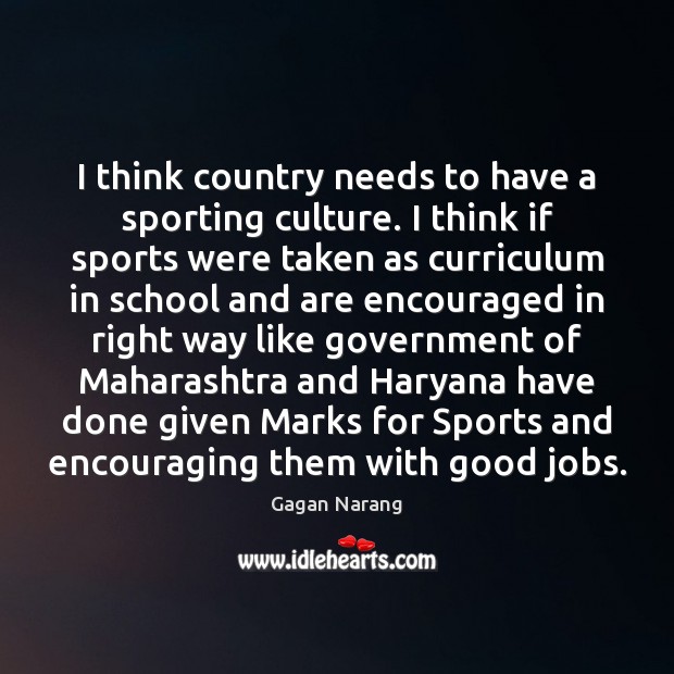 I think country needs to have a sporting culture. I think if Image