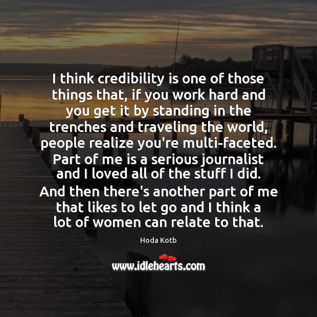 I think credibility is one of those things that, if you work Image