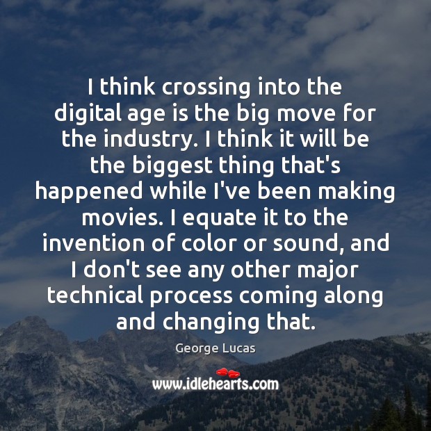 I think crossing into the digital age is the big move for Age Quotes Image