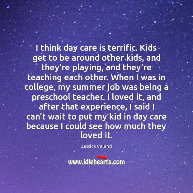 I think day care is terrific. Kids get to be around other Image