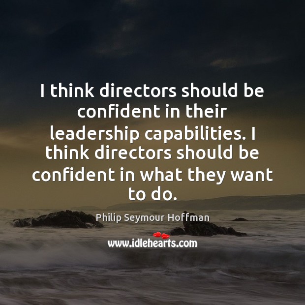 I think directors should be confident in their leadership capabilities. I think Image