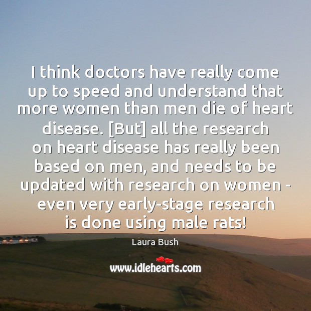 I think doctors have really come up to speed and understand that Laura Bush Picture Quote