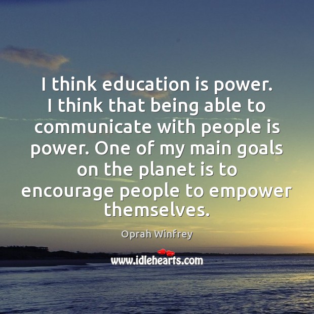 I think education is power. I think that being able to communicate Image