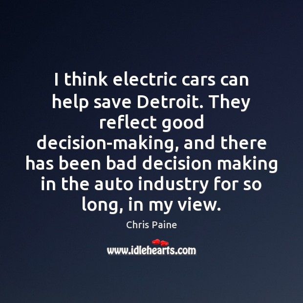 I think electric cars can help save Detroit. They reflect good decision-making, Image