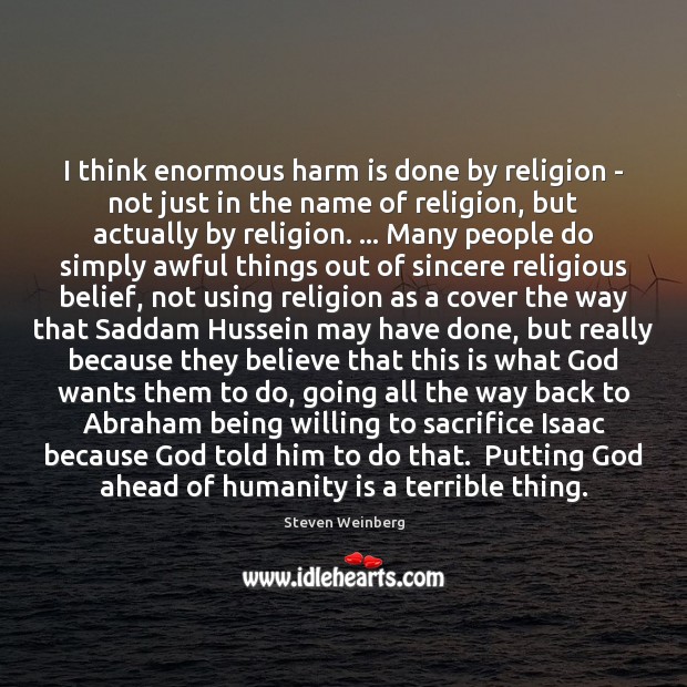 I think enormous harm is done by religion – not just in Image