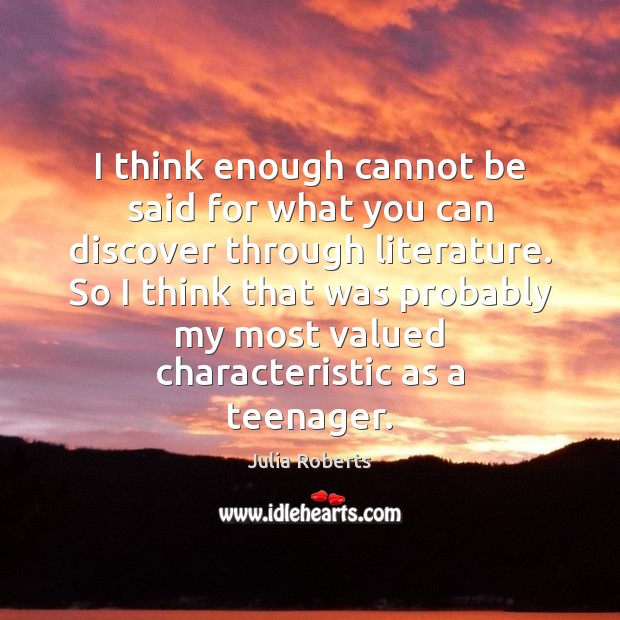 I think enough cannot be said for what you can discover through Julia Roberts Picture Quote