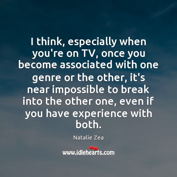I think, especially when you’re on TV, once you become associated with Natalie Zea Picture Quote