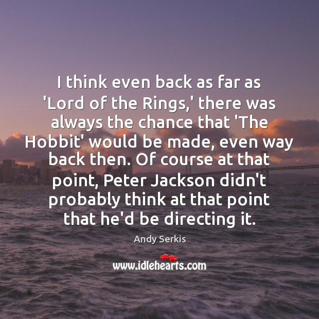 I think even back as far as ‘Lord of the Rings,’ Image