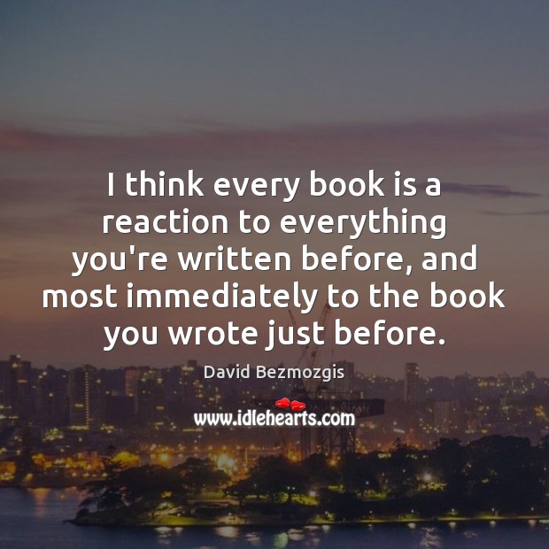 I think every book is a reaction to everything you’re written before, Image