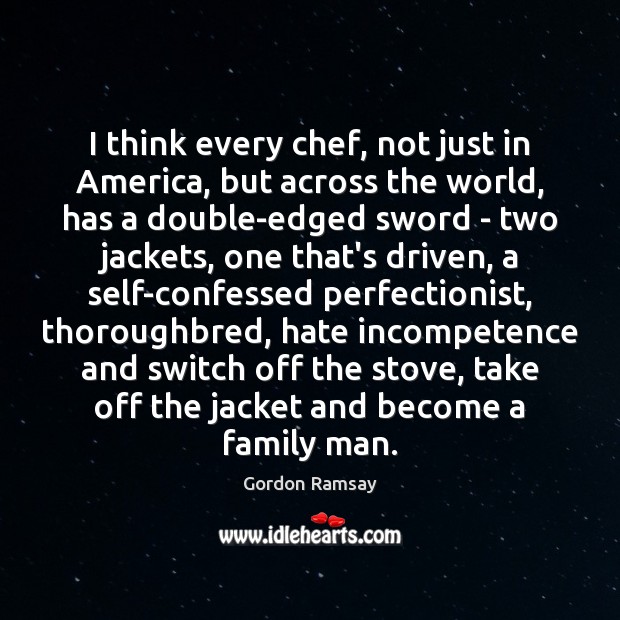 I think every chef, not just in America, but across the world, Gordon Ramsay Picture Quote
