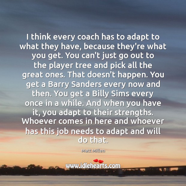 I think every coach has to adapt to what they have, because Image