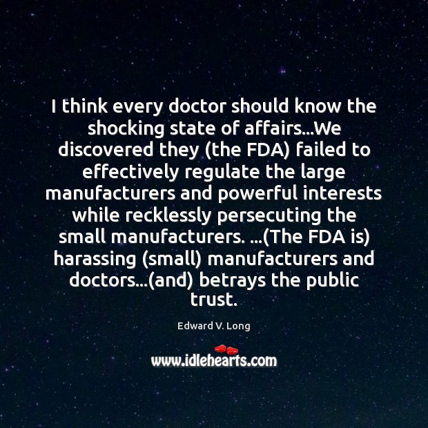 I think every doctor should know the shocking state of affairs…We Edward V. Long Picture Quote