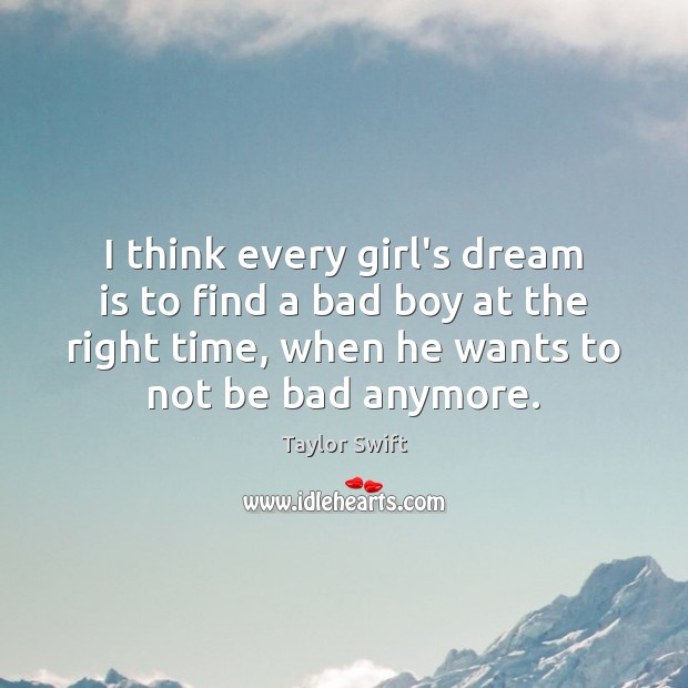 I think every girl’s dream is to find a bad boy at Dream Quotes Image
