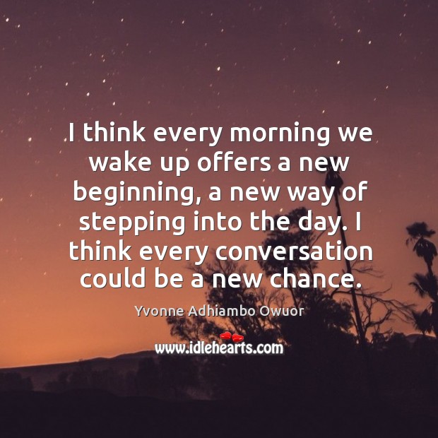 I think every morning we wake up offers a new beginning, a Yvonne Adhiambo Owuor Picture Quote