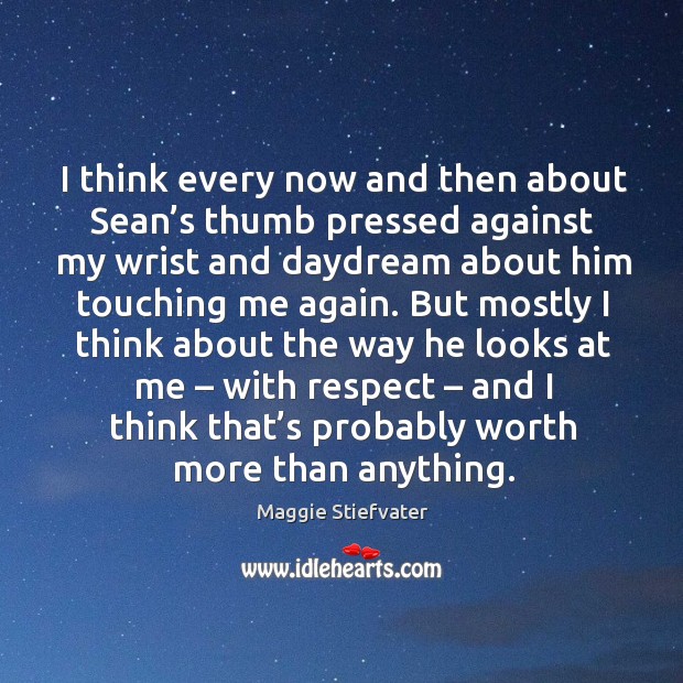 I think every now and then about Sean’s thumb pressed against Maggie Stiefvater Picture Quote